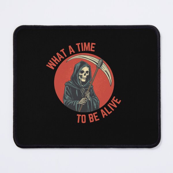 Item preview, What a Time to Be Alive – Grim Reaper Dark Aesthetic Design designed and sold by Shanker-studio.