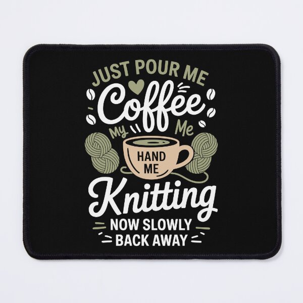 Item preview, Just pour me coffee, hand me knitting , now slowly back away designed and sold by jkrphoto.