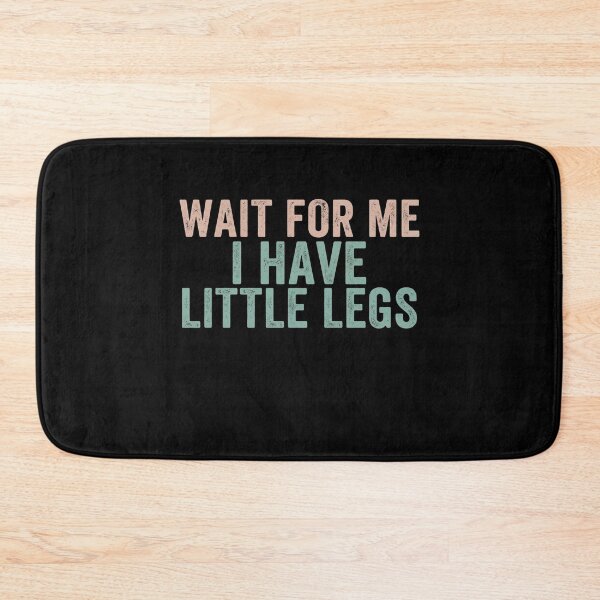 Item preview, Wait For Me I Have Little Legs - Retro Distressed Funny Quote designed and sold by SofenArt.