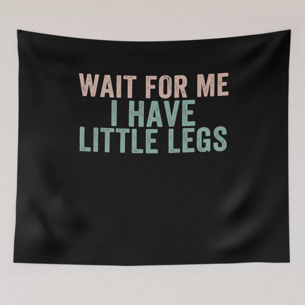 Item preview, Wait For Me I Have Little Legs - Retro Distressed Funny Quote designed and sold by SofenArt.