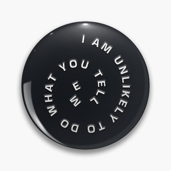Item preview, I am unlikely to do what you tell me badge designed and sold by AbsurdiaLabs.