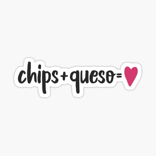 Chips+Queso= Sticker