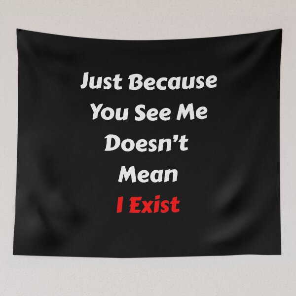 Item preview, Just Because You See Me Doesn't Mean I Exist Funny Quote designed and sold by LEOOTY.
