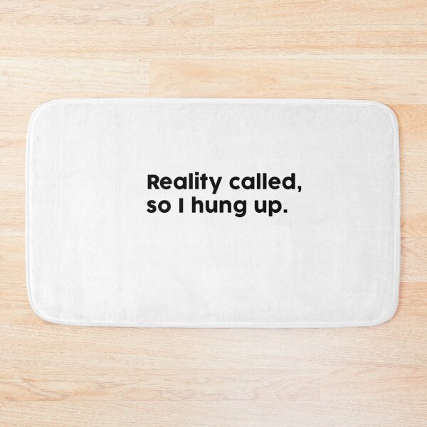 Item preview, Reality called, so I hung up. designed and sold by ChromaWears.