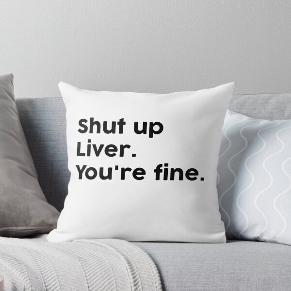 Item preview, Shut up Liver. You're fine. designed and sold by ChromaWears.