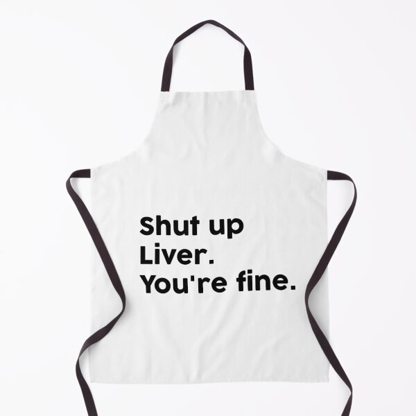 Item preview, Shut up Liver. You're fine. designed and sold by ChromaWears.