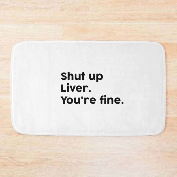 Item preview, Shut up Liver. You're fine. designed and sold by ChromaWears.