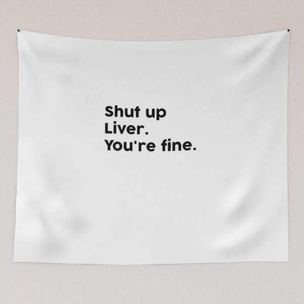 Item preview, Shut up Liver. You're fine. designed and sold by ChromaWears.