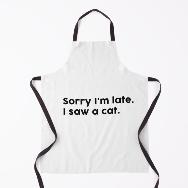 Item preview, Sorry I'm late. I saw a cat. designed and sold by ChromaWears.