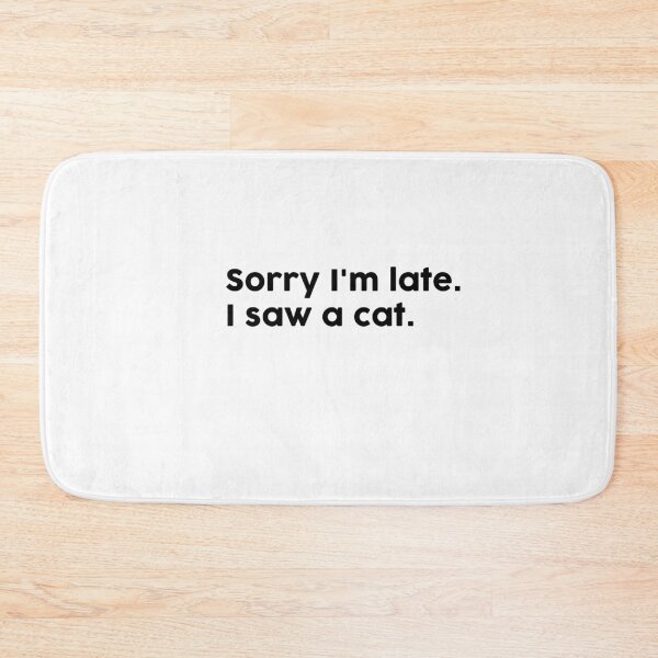 Item preview, Sorry I'm late. I saw a cat. designed and sold by ChromaWears.