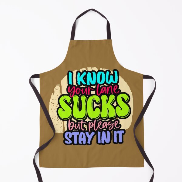 Item preview, I Know Your Lane Sucks But Please Stay In It – Funny Sarcastic Phrase designed and sold by AstronautMerch.