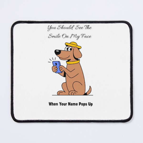 Item preview, You Should See The Smile On My Face When Your Name Pops up designed and sold by BeeStylishTees.