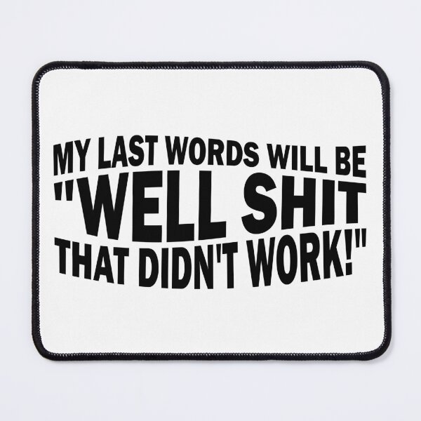 Item preview, My last words will be "Well shit that didn't work!" designed and sold by the-craft-shop.