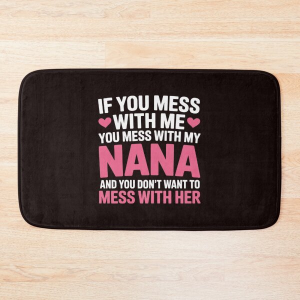 Item preview, If You Mess With Me You Mess With My Nana, Granddaughter designed and sold by MichaelStalkas.