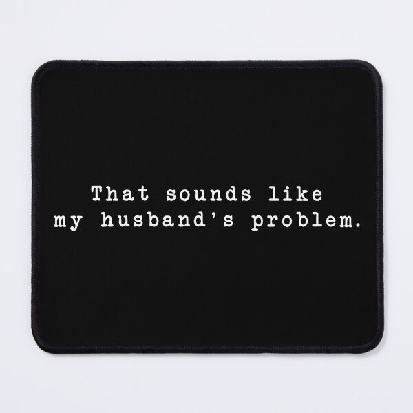 Item preview, That Sounds Like My Husband's Problem designed and sold by D4nnyBoiArt.