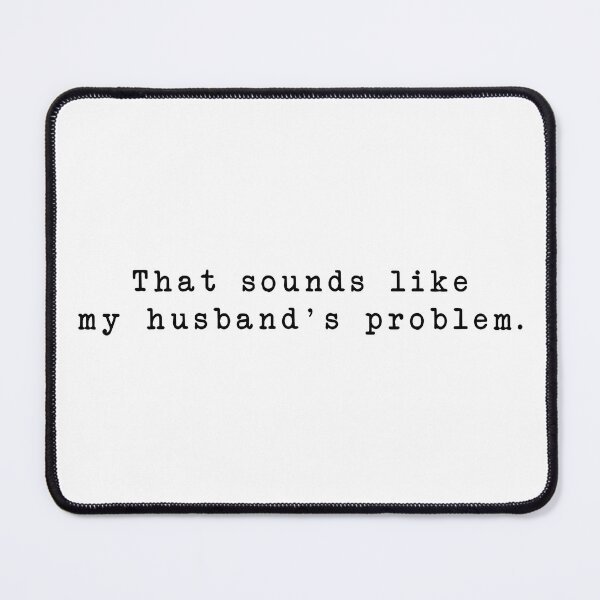 Item preview, That Sounds Like My Husband's Problem 2 designed and sold by D4nnyBoiArt.