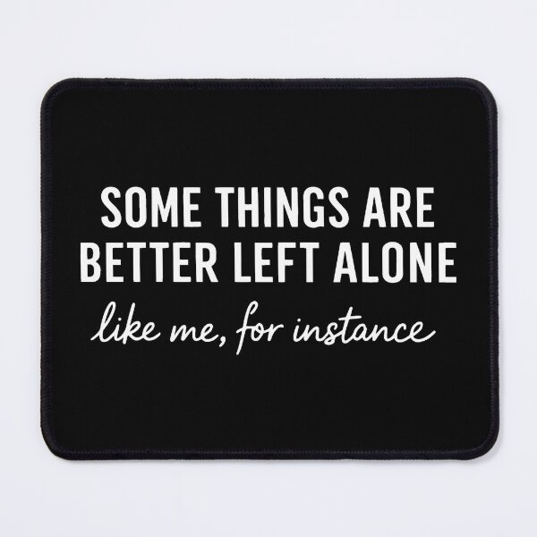 Item preview, Some Things Are Better Left Alone 2 designed and sold by D4nnyBoiArt.