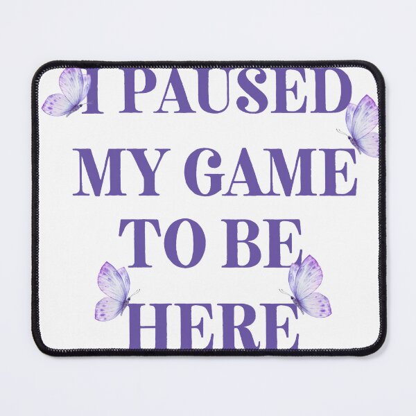 Item preview, I Paused My Game To Be Here – Cute Gamer Quote with Purple Butterflies designed and sold by InnerOutDesigns.