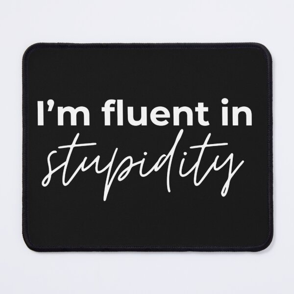Item preview, I'm fluent in stupidity designed and sold by youniversum-eu.