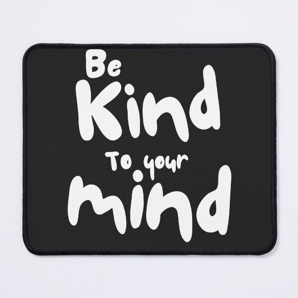 Item preview, Be Kind To Your Mind designed and sold by InnerOutDesigns.