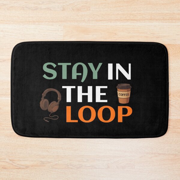 Item preview, Stay In The Loop designed and sold by TheFineShirt.
