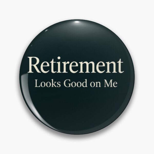 Item preview, Retirement Looks Good on Me designed and sold by Syrupulse.