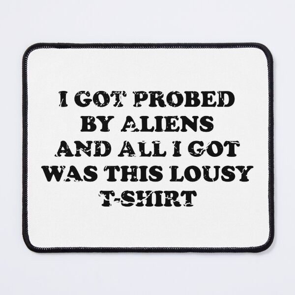 Item preview, I Got Probed by Aliens and All I Got Was This Lousy T Shirt Funny Abduction Joke for Guys designed and sold by ScienceCorner.
