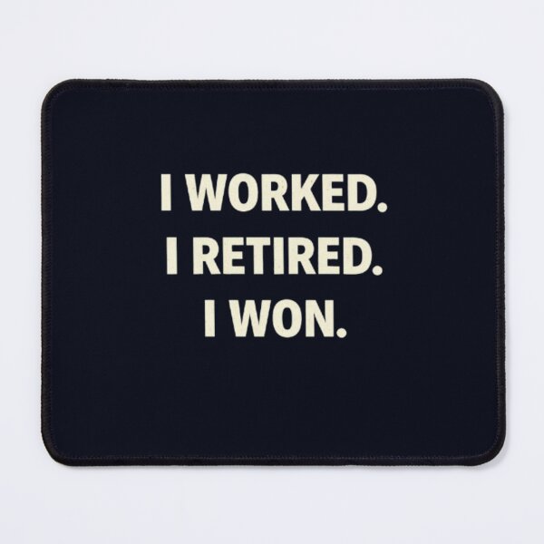 Item preview, I Worked. I Retired. I Won. designed and sold by Syrupulse.