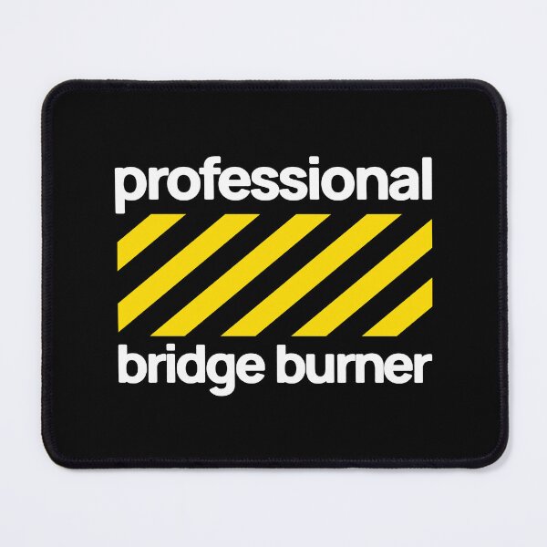Item preview, Professional Bridge Burner Sarcastic Caution designed and sold by AnAzArt.