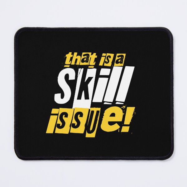 Item preview, That Is A Skill Issue- Gamer Meme designed and sold by AnAzArt.