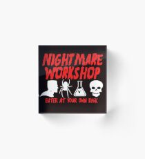 NIGHTMARE WORKSHOP. ENTER AT YOUR OWN RISK. Acrylic Block