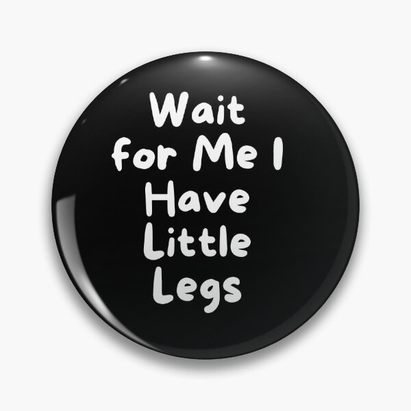 Item preview, Funny Wait for Me I Have Little Legs Kids Family Humor designed and sold by ZACK ART.