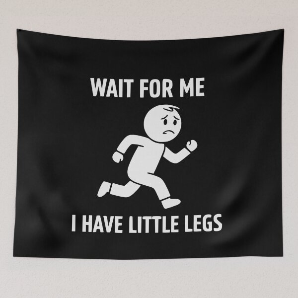 Item preview, Wait for Me I Have Little Legs-Funny Short Legs Jokes Memes designed and sold by BornBorn.