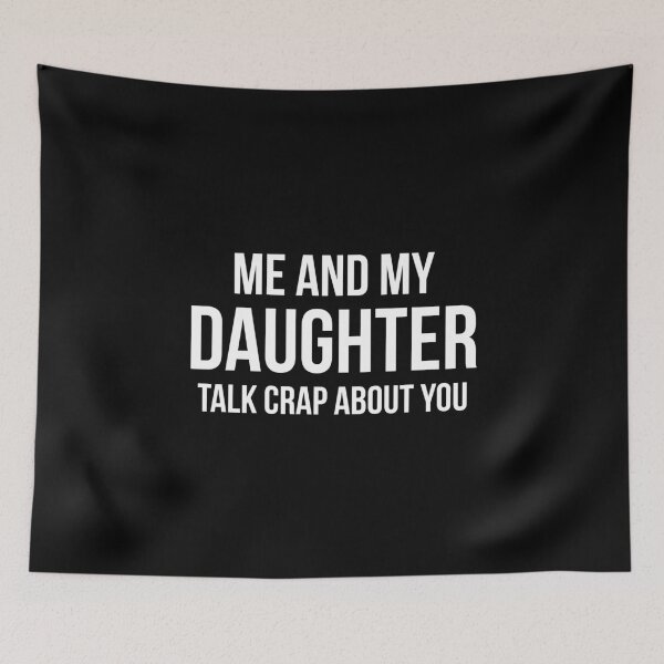 Item preview, Me And My Daughter Talk Crap About You designed and sold by NQArtist.