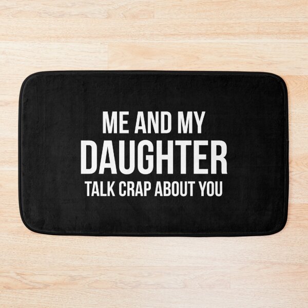 Item preview, Me And My Daughter Talk Crap About You designed and sold by NQArtist.