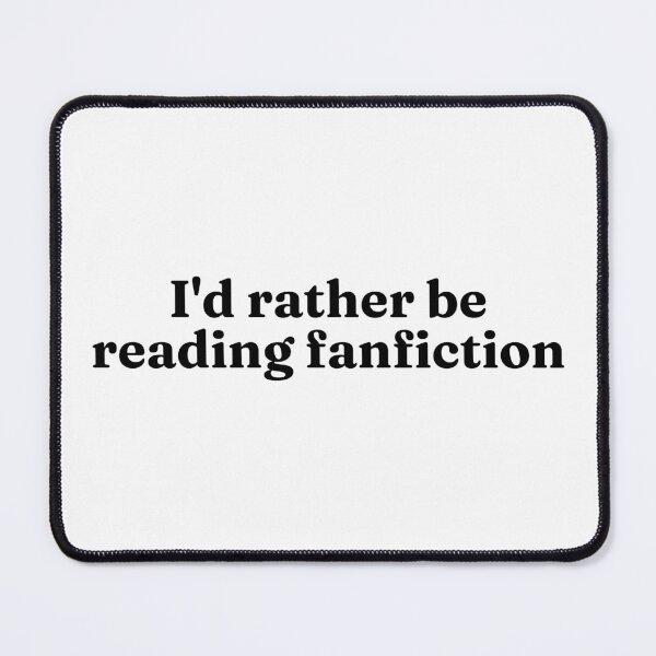 Item preview, I'd Rather Be Reading Fanfiction designed and sold by Bodelvern.