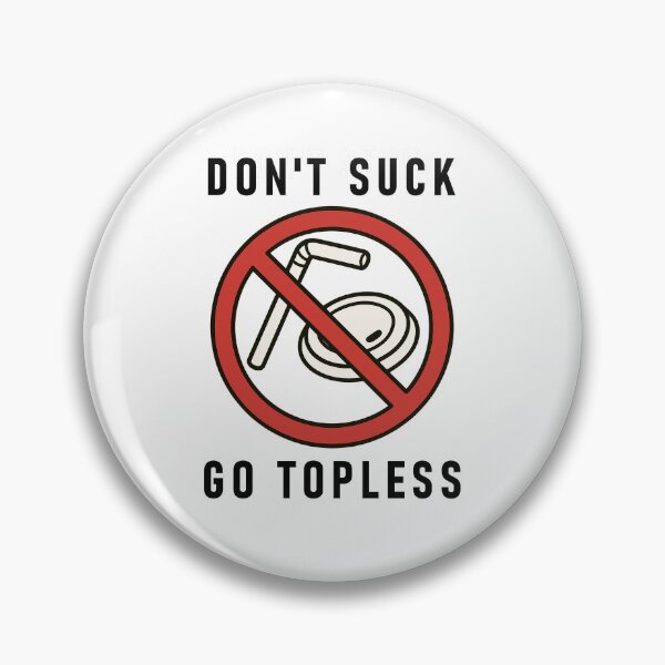 Item preview, Don't Suck, Go Topless designed and sold by Another Hare Brained Scheme.