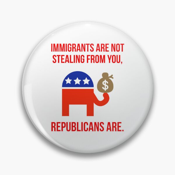 Item preview, Immigrants are not stealing from you, Republicans are. designed and sold by Rachel the Artist .