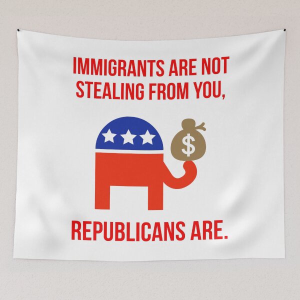 Item preview, Immigrants are not stealing from you, Republicans are. designed and sold by Rachel the Artist .