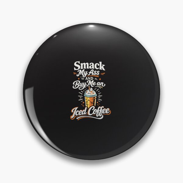 Item preview, Smack My Ass and Buy Me an Iced Coffee designed and sold by kiralynstration.
