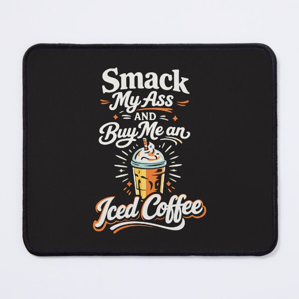 Item preview, Smack My Ass and Buy Me an Iced Coffee designed and sold by kiralynstration.