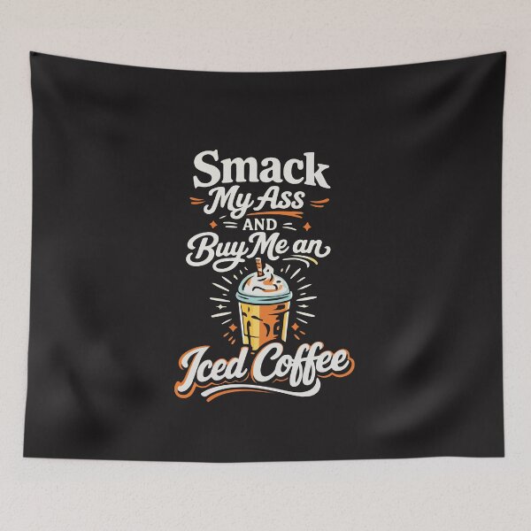 Item preview, Smack My Ass and Buy Me an Iced Coffee designed and sold by kiralynstration.