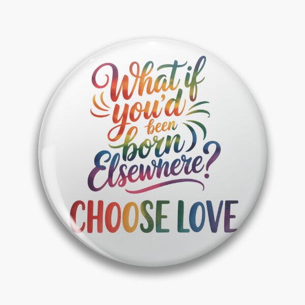 Item preview, What if You'd Been Born Elsewhere? Choose Love Pro Immigration designed and sold by Katey1285.