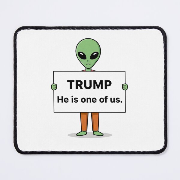 Item preview, Alien Holding Up A Sign That Says " Trump He Is One Of Us" designed and sold by Everyday Aliens.