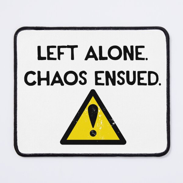 Item preview, Left Alone. Chaos Ensued. designed and sold by R-A Designs.