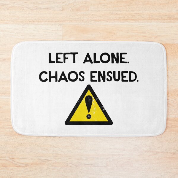 Item preview, Left Alone. Chaos Ensued. designed and sold by R-A Designs.