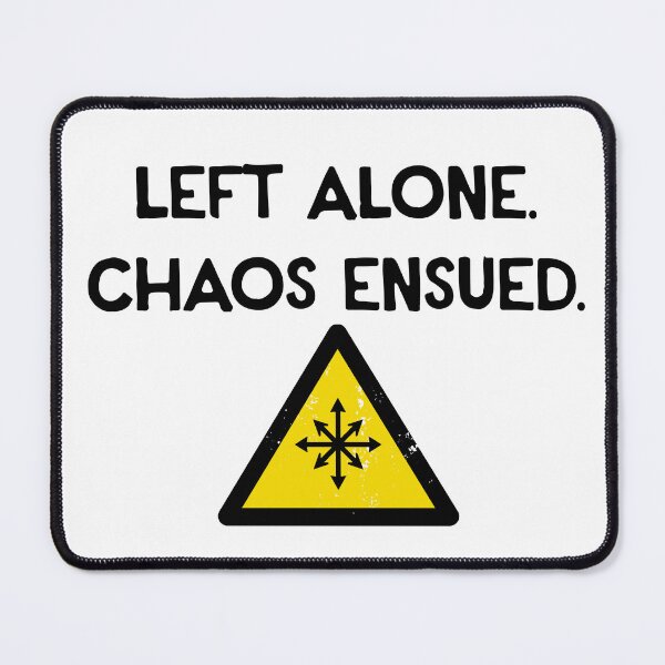Item preview, Left Alone. Chaos Ensued. - Chaos Star designed and sold by R-A Designs.