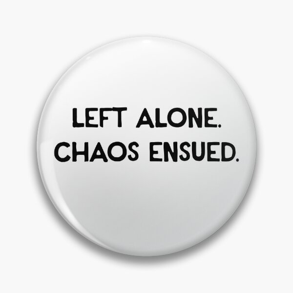 Item preview, Left Alone. Chaos Ensued. - Text Only designed and sold by R-A Designs.