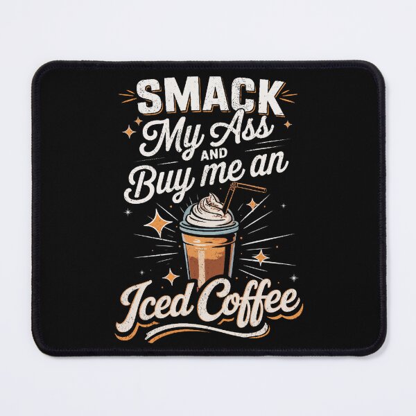 Item preview, Smack My Ass and Buy Me an Iced Coffee designed and sold by BlightedArt.