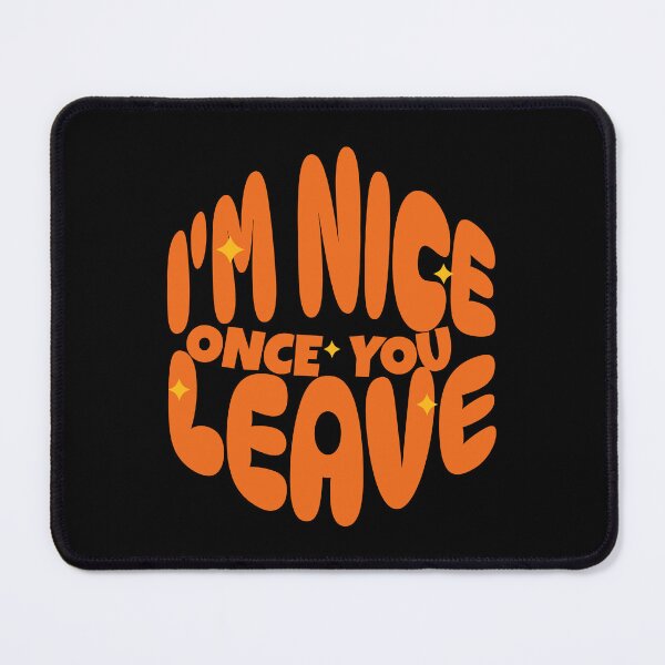 Item preview, I’m Nice Once You Leave designed and sold by dudelinart.